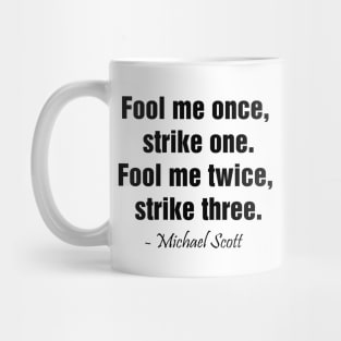 Fool me once,  strike one. Fool me twice,  strike three Mug